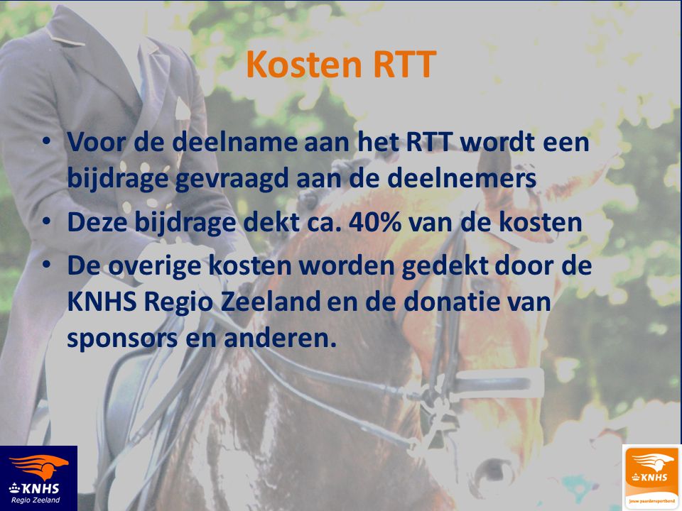 Kosten RTT Voor de deelname aan het RTT wordt een bijdrage gevraagd aan de deelnemers. Deze bijdrage dekt ca. 40% van de kosten.