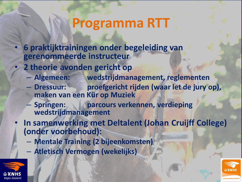 Programma RTT 6 praktijktrainingen onder begeleiding van gerenommeerde instructeur. 2 theorie avonden gericht op.