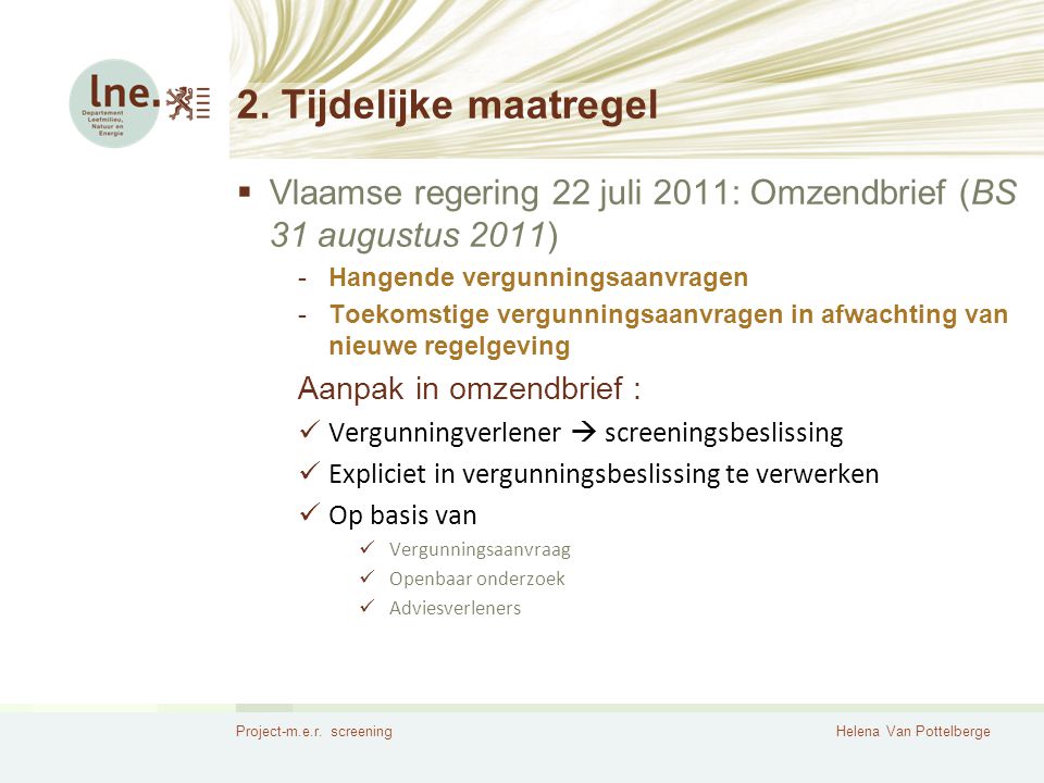 2. Tijdelijke maatregel Vlaamse regering 22 juli 2011: Omzendbrief (BS 31 augustus 2011) Hangende vergunningsaanvragen.