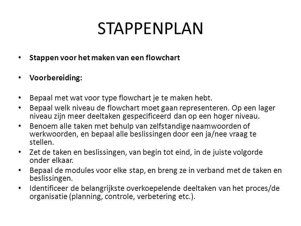 STAPPENPLAN Stappen voor het maken van een flowchart Voorbereiding: