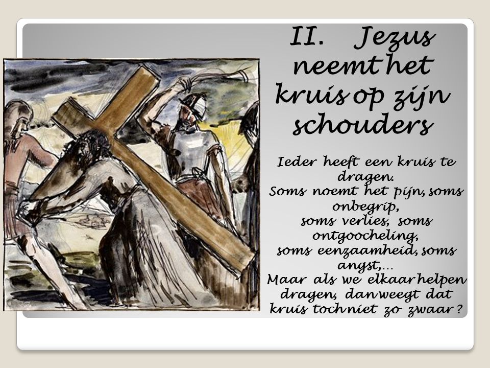 II. Jezus neemt het kruis op zijn schouders