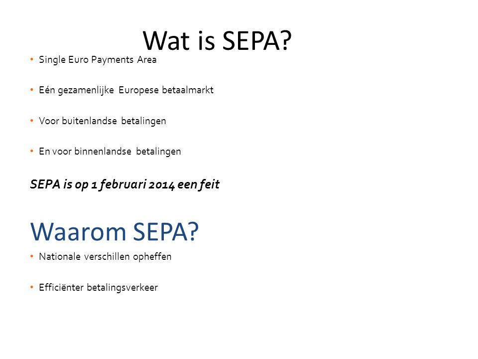 Wat is SEPA Waarom SEPA SEPA is op 1 februari 2014 een feit