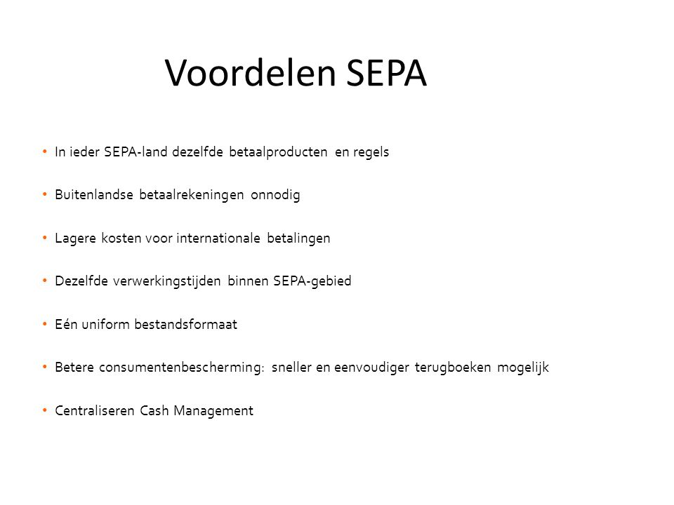 Voordelen SEPA In ieder SEPA-land dezelfde betaalproducten en regels