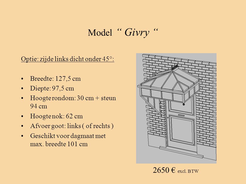 Model Givry 2650 € excl. BTW Optie: zijde links dicht onder 45°: