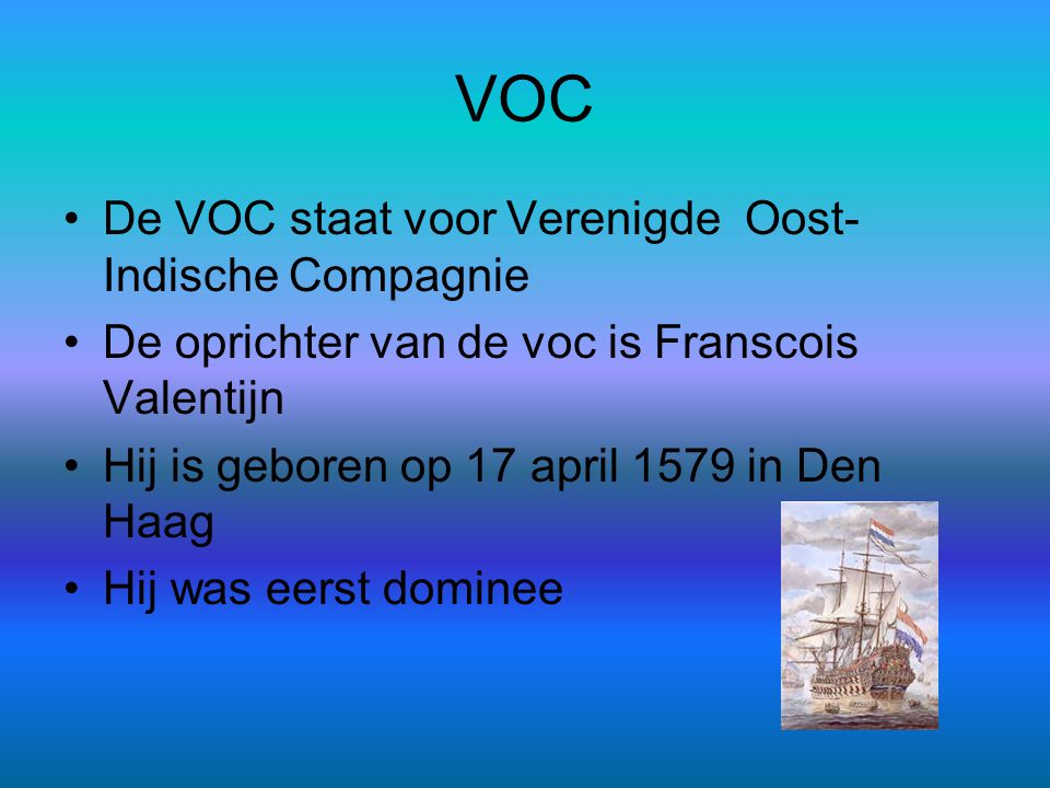 VOC De VOC staat voor Verenigde Oost-Indische Compagnie