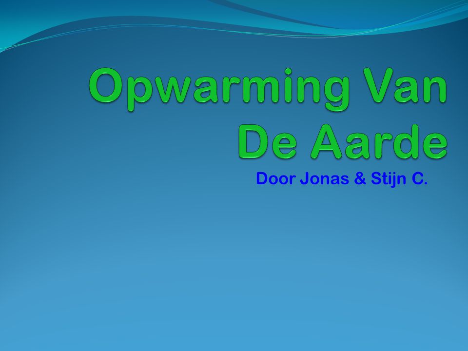 Opwarming Van De Aarde Door Jonas & Stijn C.