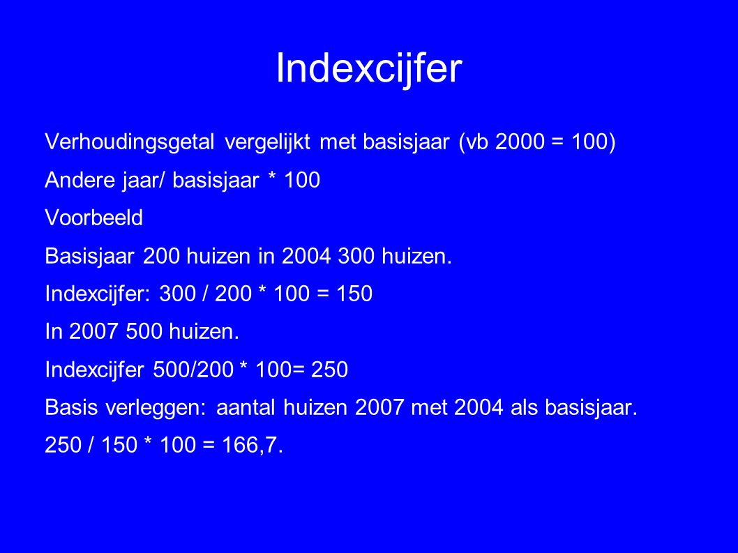 Indexcijfer Verhoudingsgetal vergelijkt met basisjaar (vb 2000 = 100)