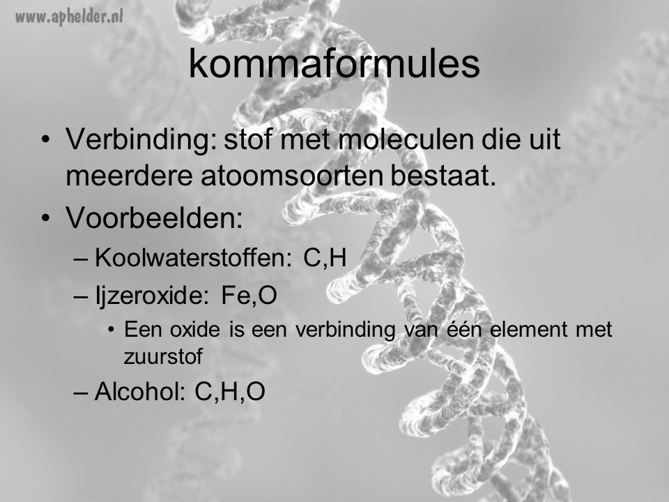 kommaformules Verbinding: stof met moleculen die uit meerdere atoomsoorten bestaat. Voorbeelden: Koolwaterstoffen: C,H.