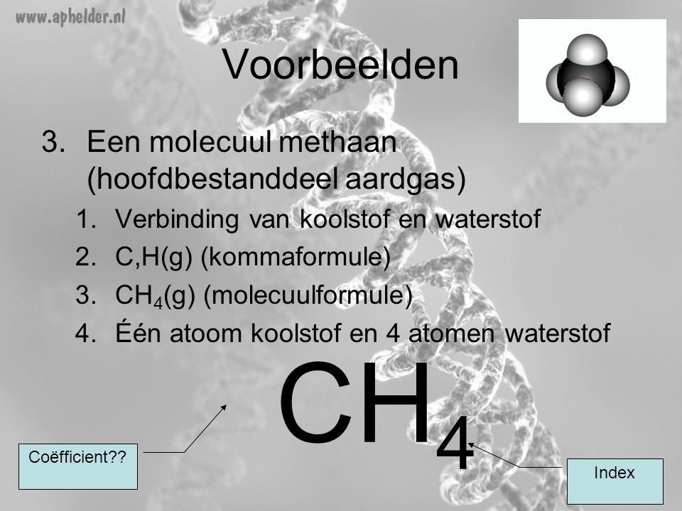 CH4 Voorbeelden Een molecuul methaan (hoofdbestanddeel aardgas)