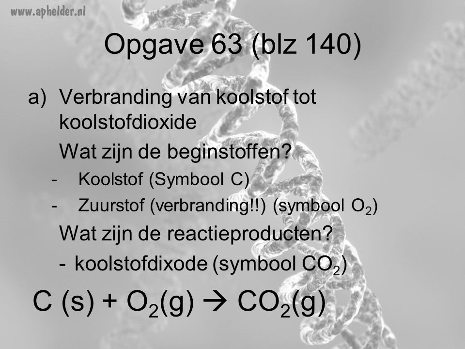 Opgave 63 (blz 140) C (s) + O2(g)  CO2(g)