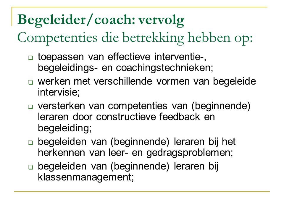 Begeleider/coach: vervolg Competenties die betrekking hebben op: