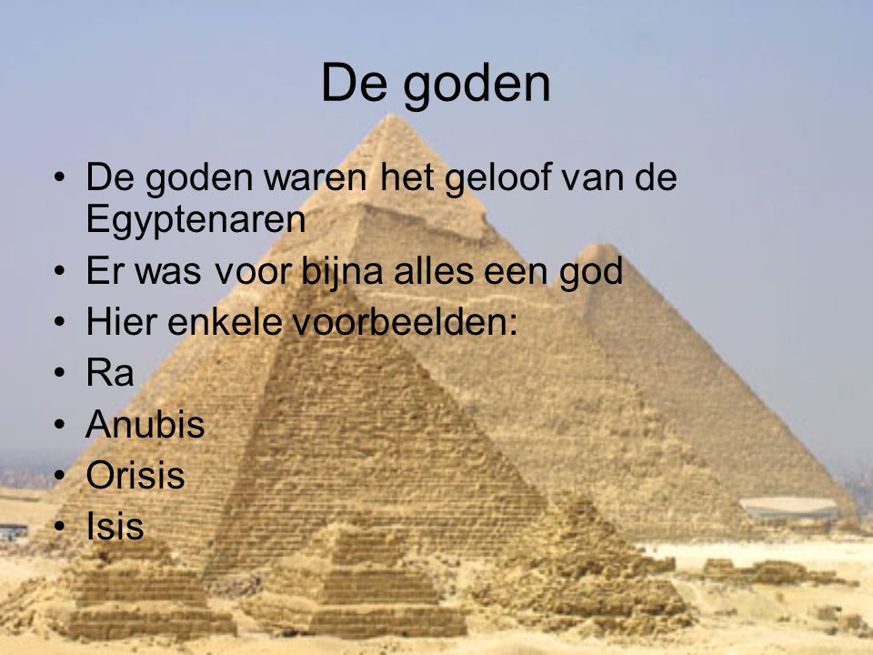 De goden De goden waren het geloof van de Egyptenaren