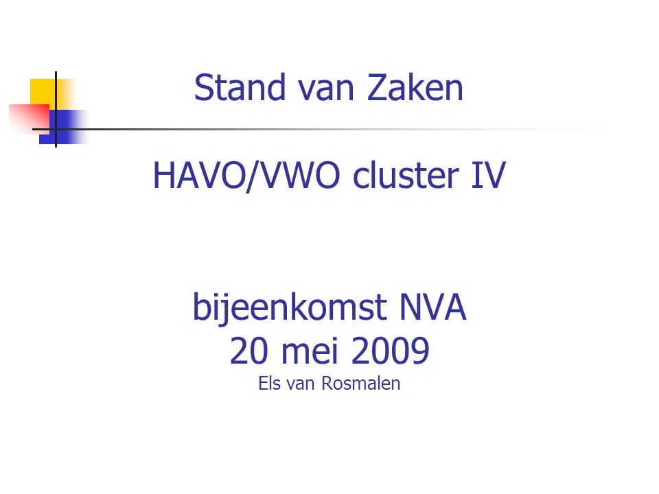Stand van Zaken HAVO/VWO cluster IV bijeenkomst NVA 20 mei 2009 Els van Rosmalen