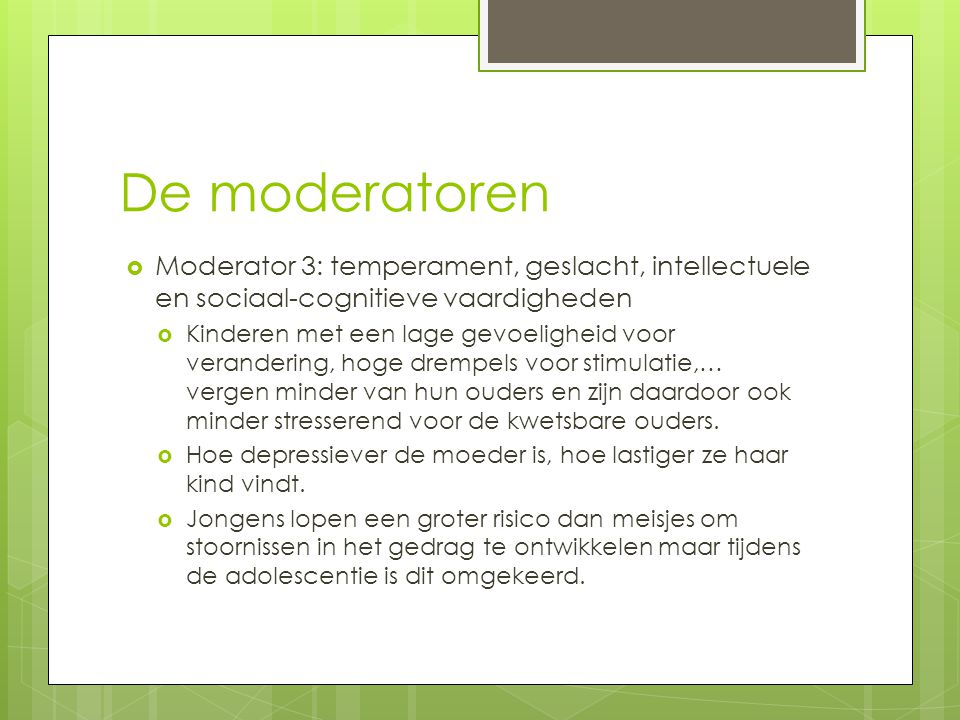 De moderatoren Moderator 3: temperament, geslacht, intellectuele en sociaal-cognitieve vaardigheden.