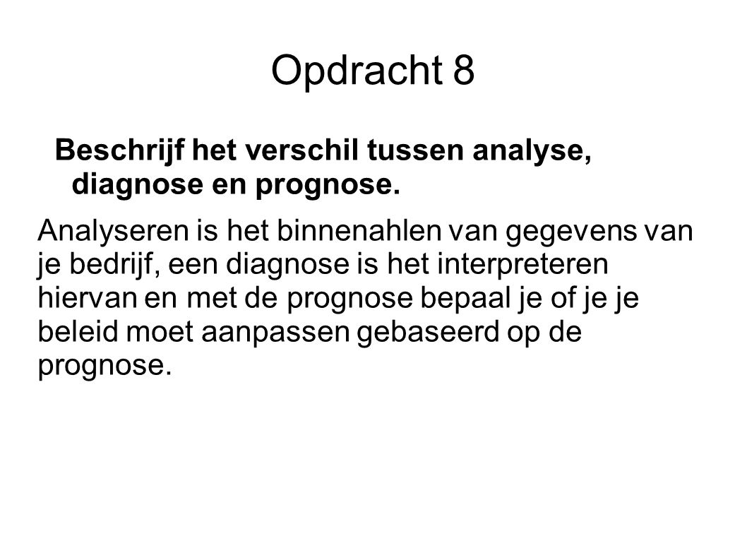 Opdracht 8 Beschrijf het verschil tussen analyse, diagnose en prognose.