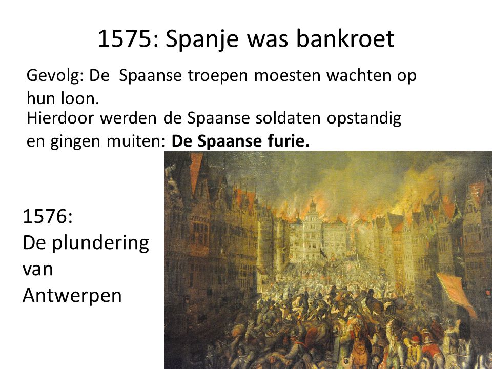 1575: Spanje was bankroet 1576: De plundering van Antwerpen