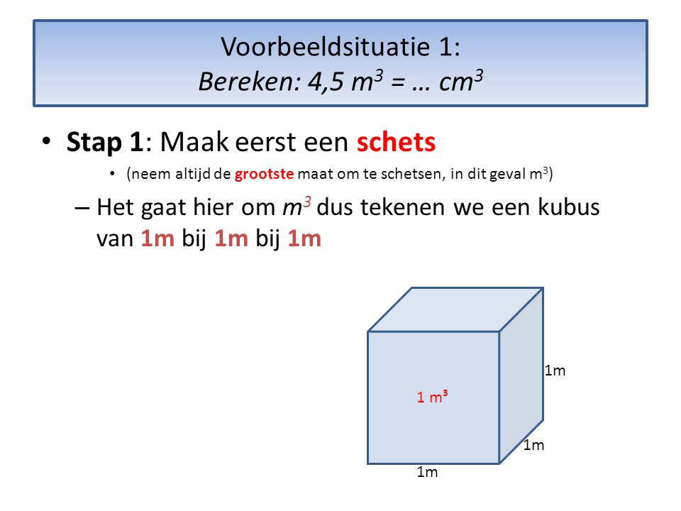 Voorbeeldsituatie 1: Bereken: 4,5 m3 = … cm3