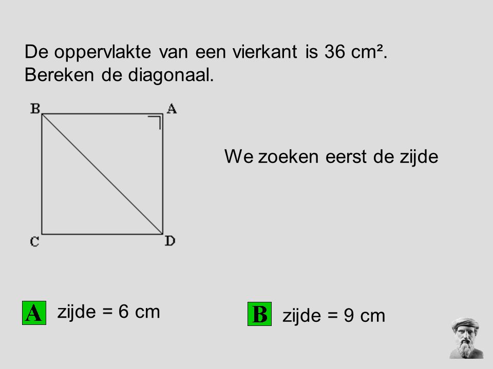 De oppervlakte van een vierkant is 36 cm². Bereken de diagonaal.