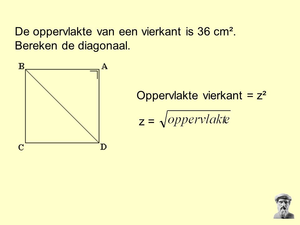 De oppervlakte van een vierkant is 36 cm². Bereken de diagonaal.