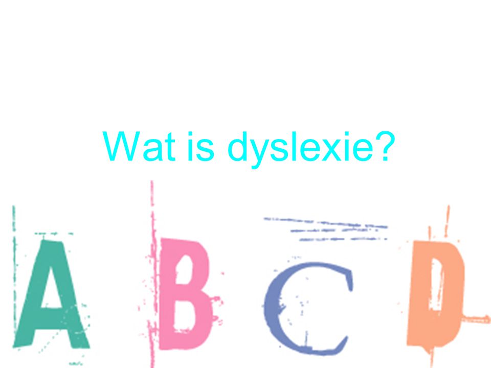 Wat is dyslexie Dyslexie is dat je moeite hebt met lezen en spellen.