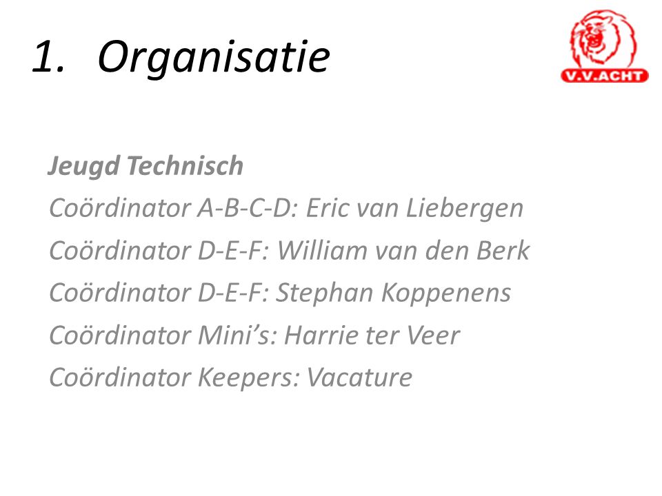 1. Organisatie Jeugd Technisch Coördinator A-B-C-D: Eric van Liebergen