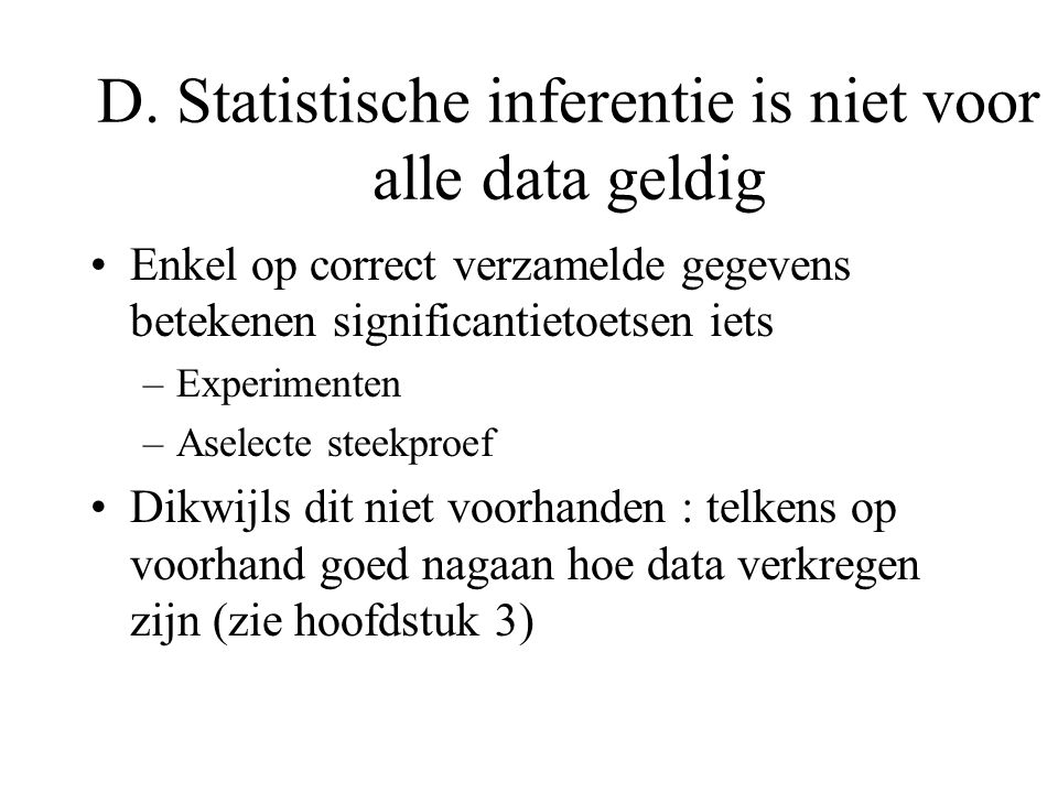 D. Statistische inferentie is niet voor alle data geldig