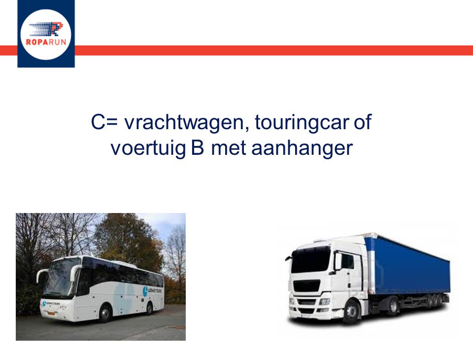 C= vrachtwagen, touringcar of voertuig B met aanhanger