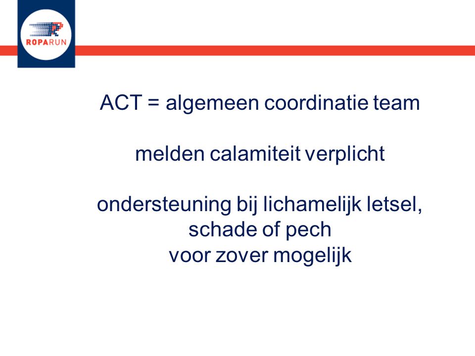 ACT = algemeen coordinatie team melden calamiteit verplicht ondersteuning bij lichamelijk letsel, schade of pech voor zover mogelijk