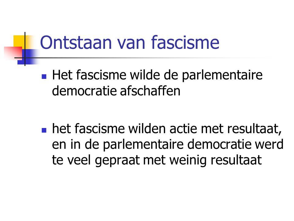 Ontstaan van fascisme Het fascisme wilde de parlementaire democratie afschaffen.