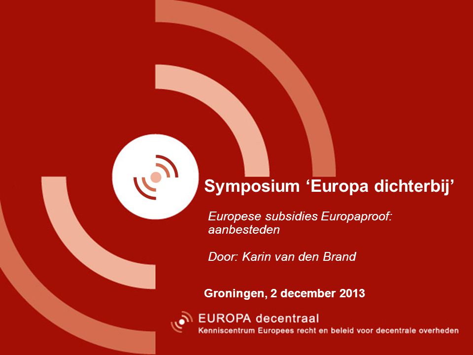 Symposium ‘Europa dichterbij’ Groningen, 2 december 2013