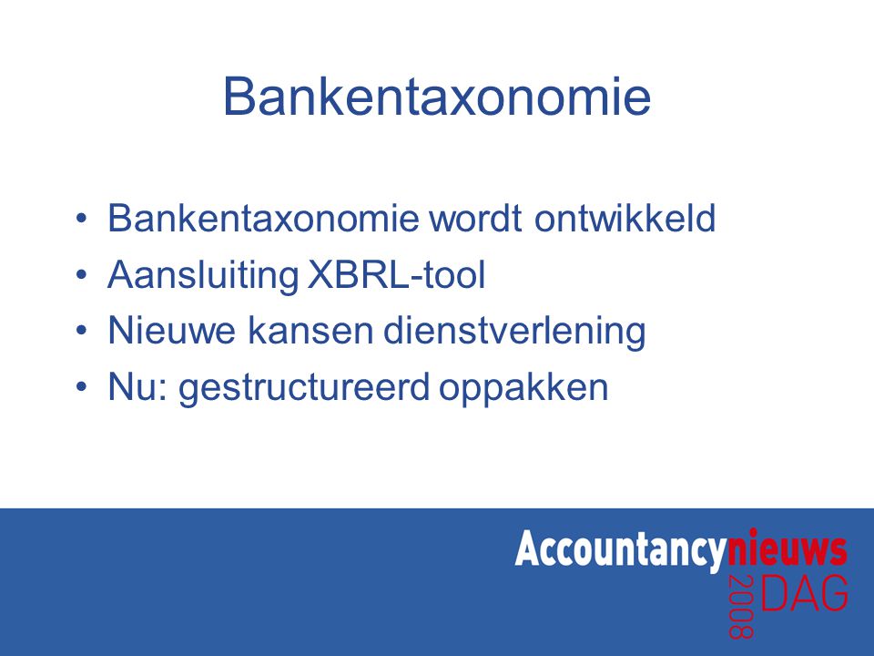 Bankentaxonomie Bankentaxonomie wordt ontwikkeld Aansluiting XBRL-tool