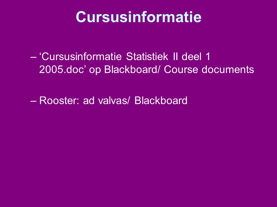 Cursusinformatie ‘Cursusinformatie Statistiek II deel doc’ op Blackboard/ Course documents.