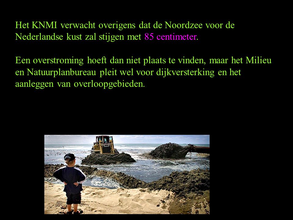 Het KNMI verwacht overigens dat de Noordzee voor de Nederlandse kust zal stijgen met 85 centimeter.