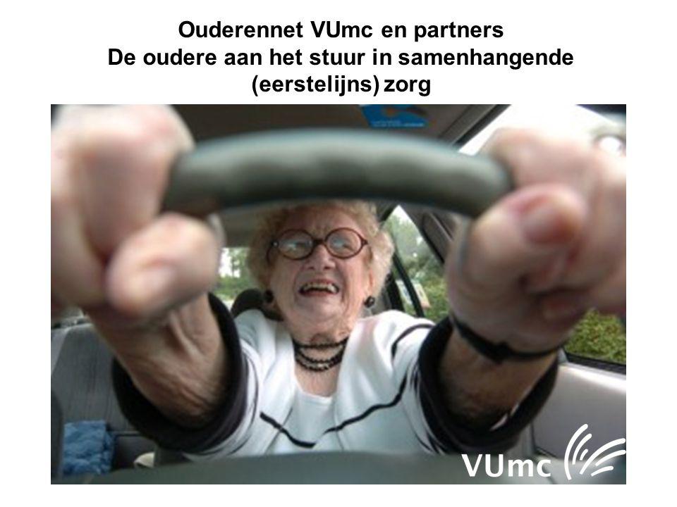 Ouderennet VUmc en partners De oudere aan het stuur in samenhangende (eerstelijns) zorg