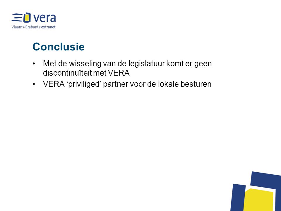 Conclusie Met de wisseling van de legislatuur komt er geen discontinuïteit met VERA.