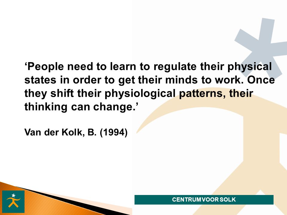 ‘People need to learn to regulate their physical states in order to get their minds to work. Once they shift their physiological patterns, their thinking can change.’