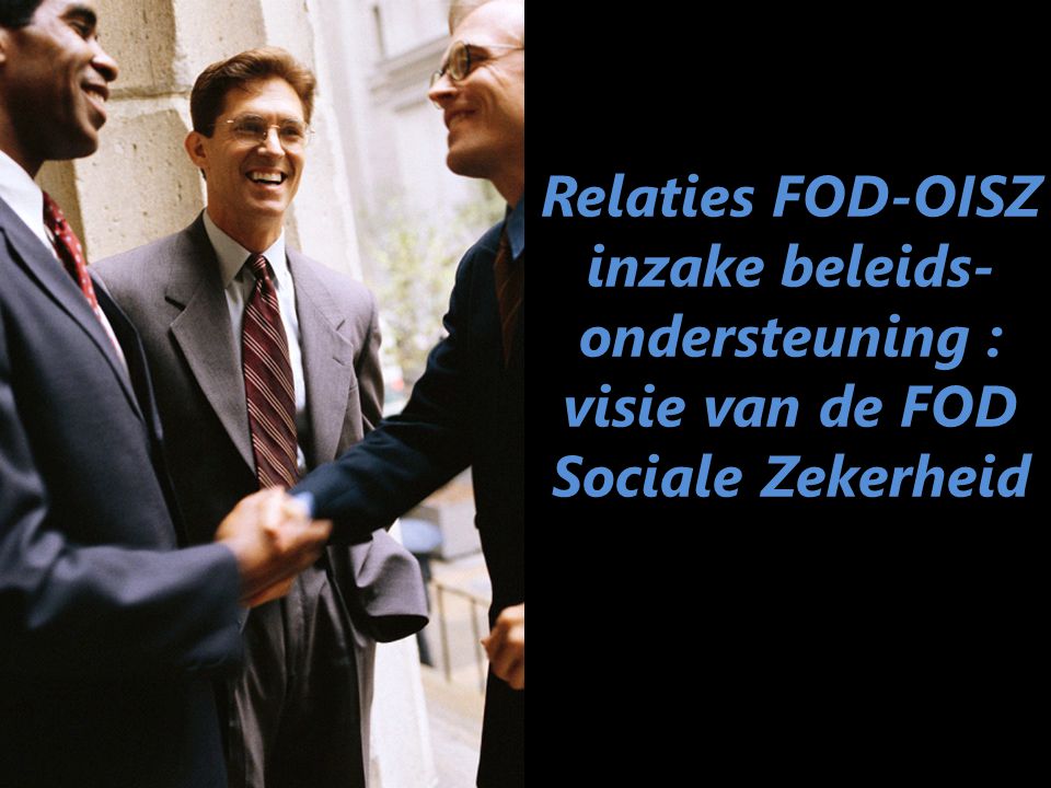 Relaties FOD-OISZ inzake beleids-ondersteuning : visie van de FOD Sociale Zekerheid