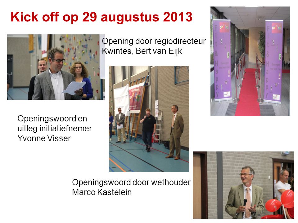 Kick off op 29 augustus 2013 Opening door regiodirecteur Kwintes, Bert van Eijk. Openingswoord en uitleg initiatiefnemer Yvonne Visser.