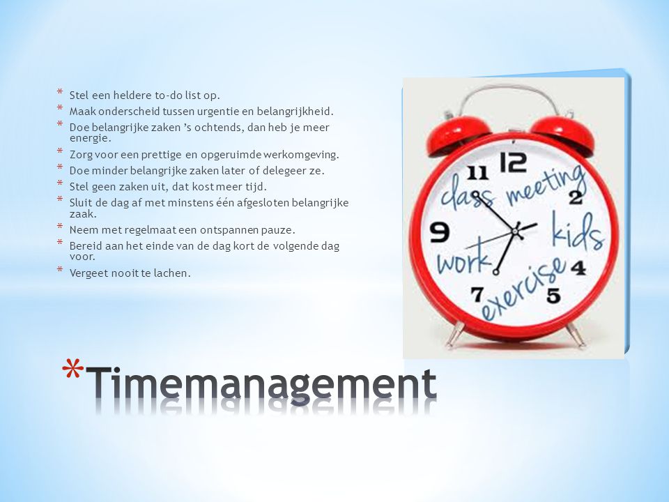 Timemanagement Stel een heldere to-do list op.