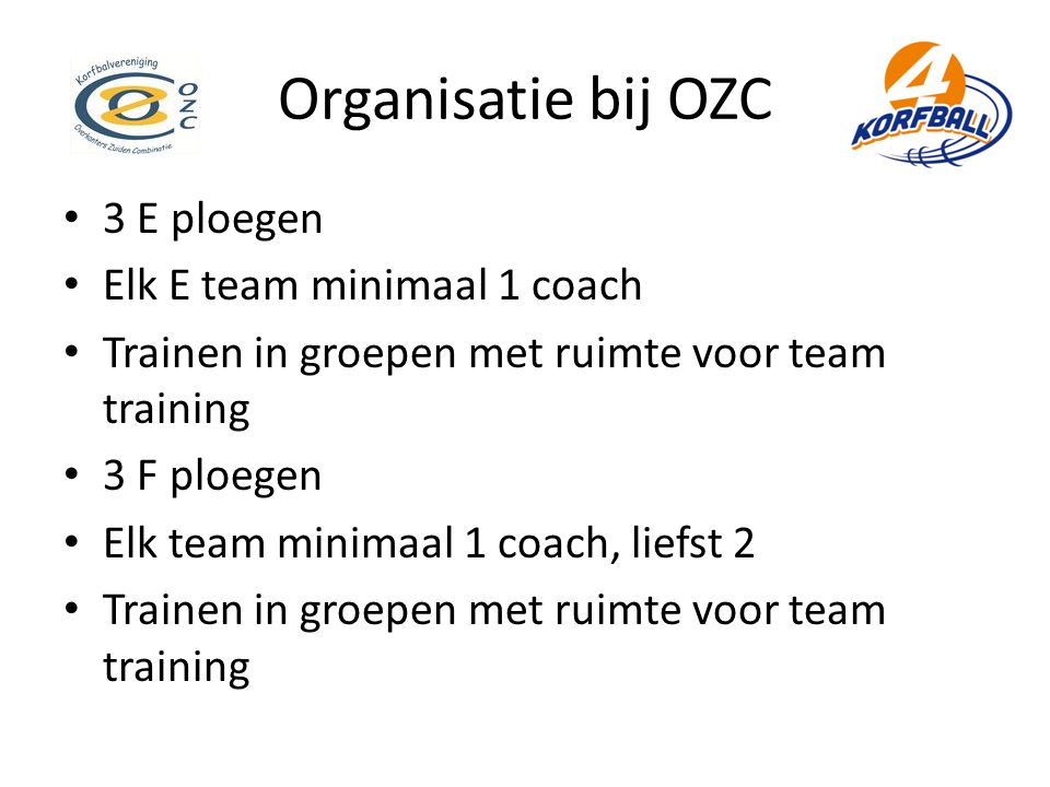 Organisatie bij OZC 3 E ploegen Elk E team minimaal 1 coach