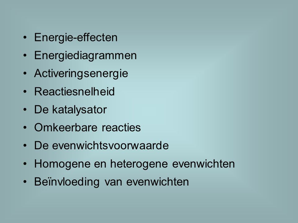 Energie-effecten Energiediagrammen. Activeringsenergie. Reactiesnelheid. De katalysator. Omkeerbare reacties.