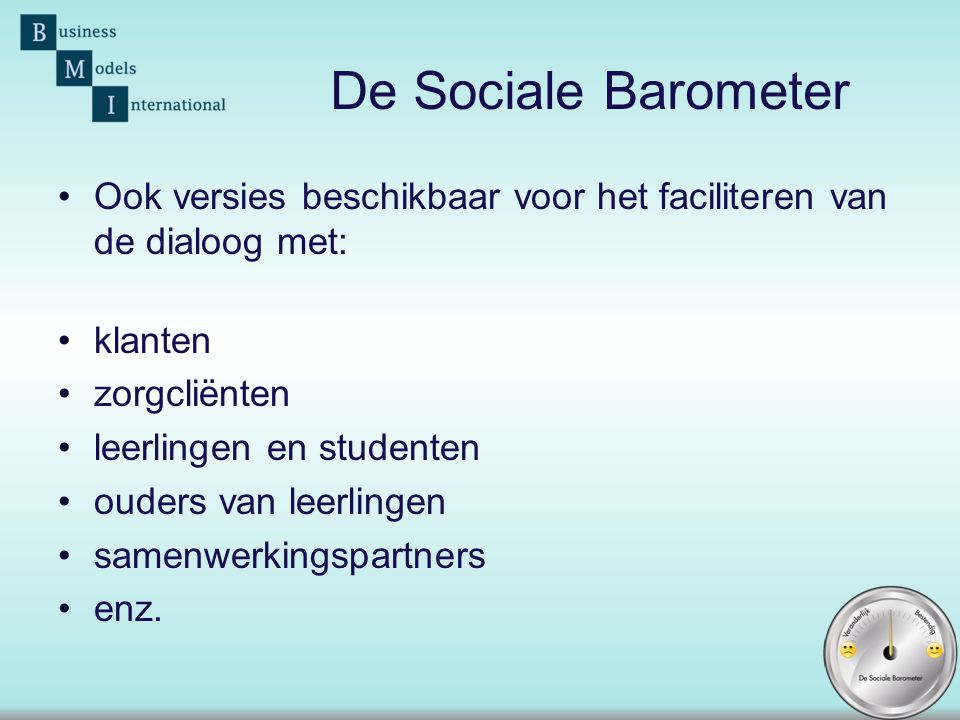 De Sociale Barometer Ook versies beschikbaar voor het faciliteren van de dialoog met: klanten. zorgcliënten.