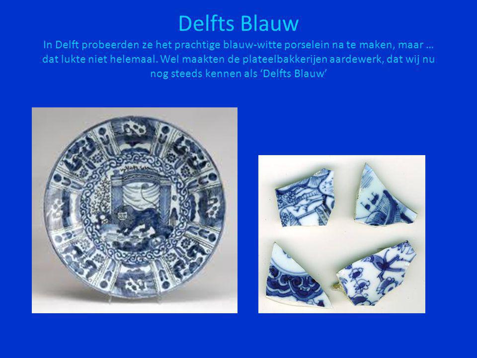 Delfts Blauw In Delft probeerden ze het prachtige blauw-witte porselein na te maken, maar … dat lukte niet helemaal.