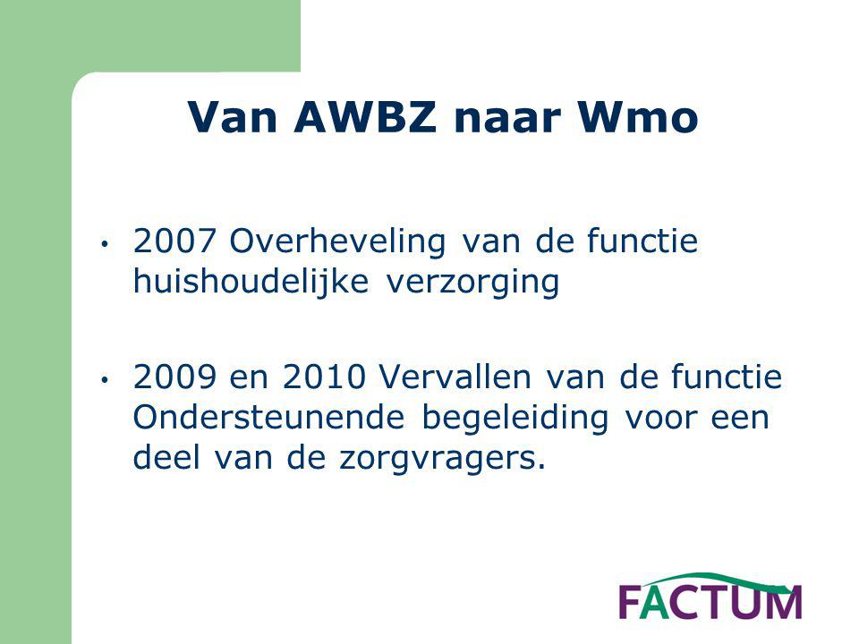Van AWBZ naar Wmo 2007 Overheveling van de functie huishoudelijke verzorging.