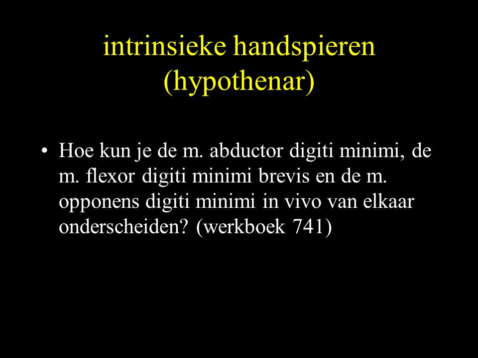 intrinsieke handspieren (hypothenar)