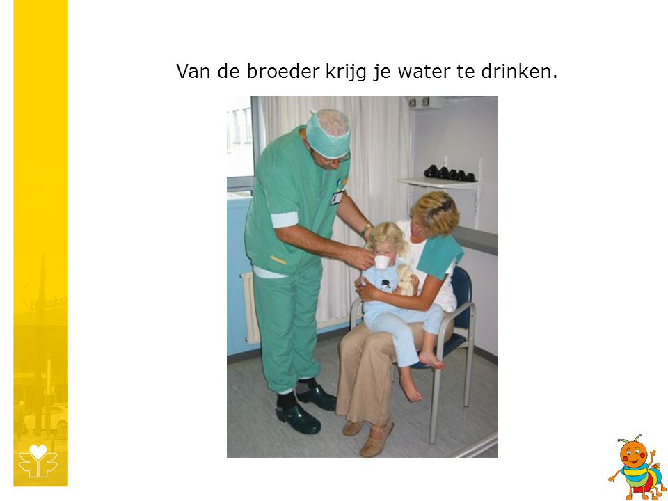 Van de broeder krijg je water te drinken.