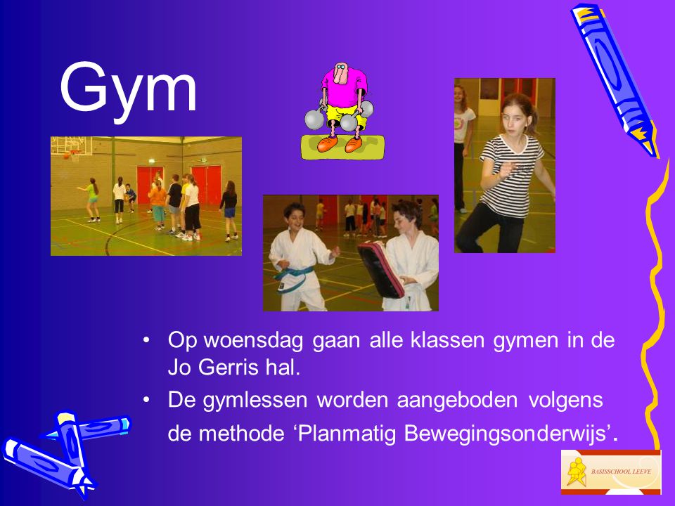 Gym Op woensdag gaan alle klassen gymen in de Jo Gerris hal.