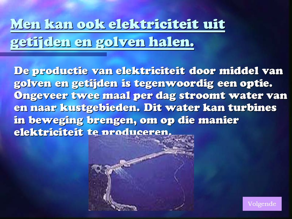 Men kan ook elektriciteit uit getijden en golven halen.