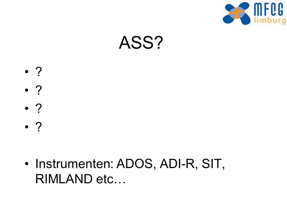 ASS Instrumenten: ADOS, ADI-R, SIT, RIMLAND etc…