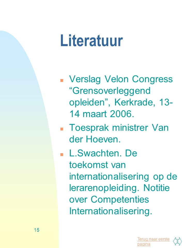 Literatuur Verslag Velon Congress Grensoverleggend opleiden , Kerkrade, maart Toesprak ministrer Van der Hoeven.